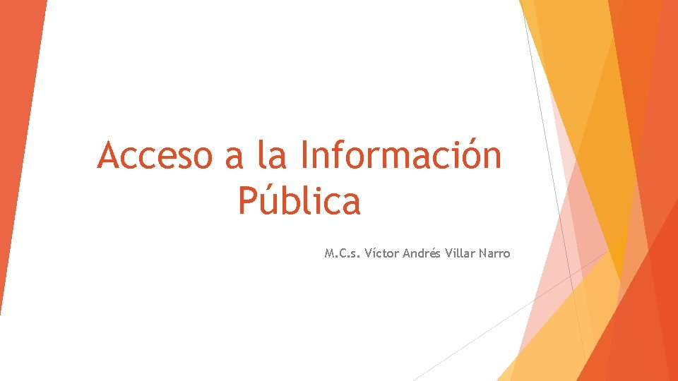 Acceso a la Información Pública M. C. s. Víctor Andrés Villar Narro 