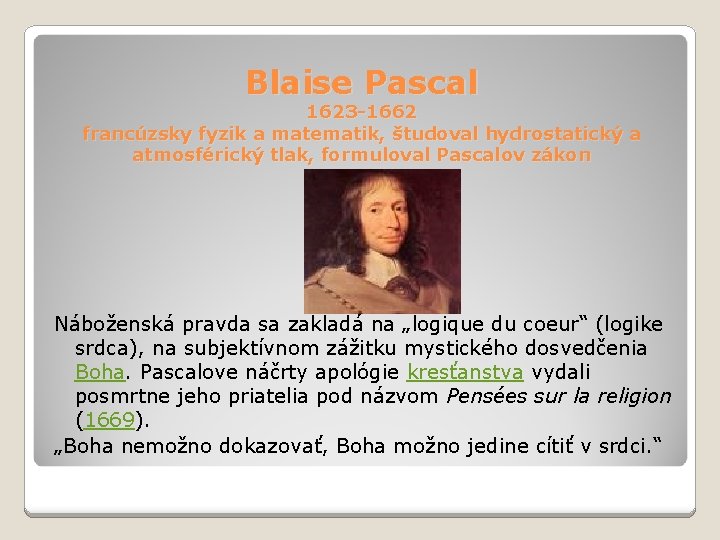 Blaise Pascal 1623 -1662 francúzsky fyzik a matematik, študoval hydrostatický a atmosférický tlak, formuloval