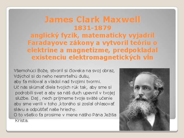 James Clark Maxwell 1831 -1879 anglický fyzik, matematicky vyjadril Faradayove zákony a vytvoril teóriu