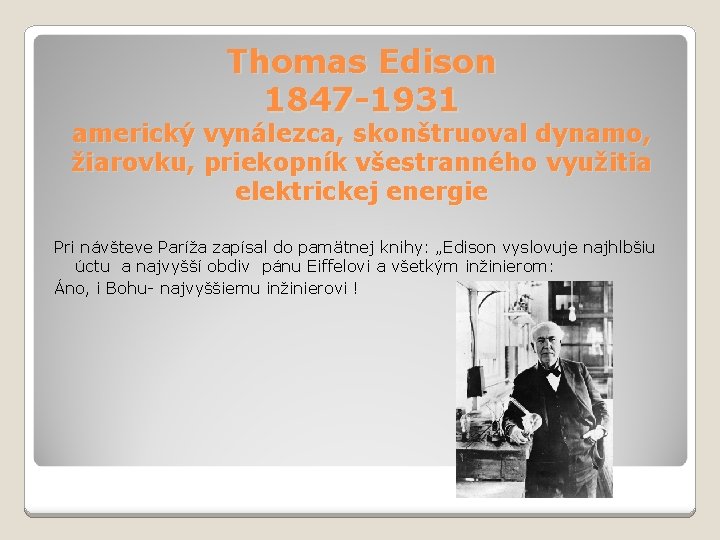 Thomas Edison 1847 -1931 americký vynálezca, skonštruoval dynamo, žiarovku, priekopník všestranného využitia elektrickej energie