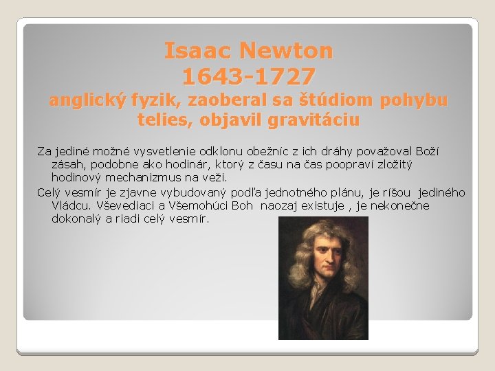 Isaac Newton 1643 -1727 anglický fyzik, zaoberal sa štúdiom pohybu telies, objavil gravitáciu Za