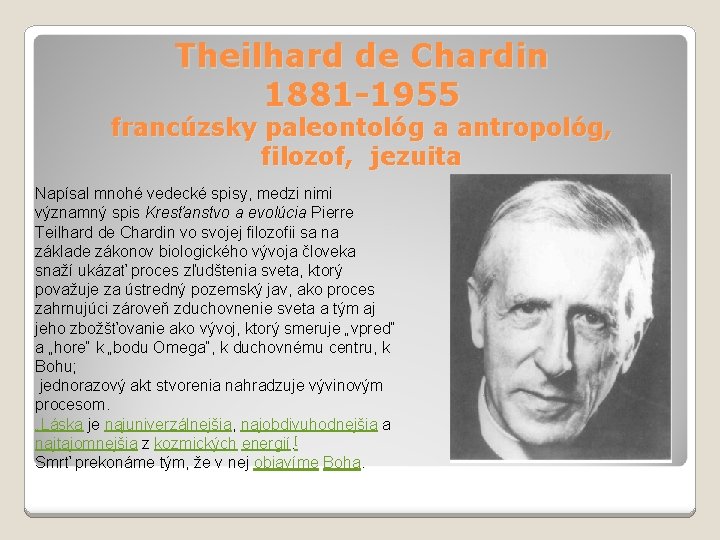 Theilhard de Chardin 1881 -1955 francúzsky paleontológ a antropológ, filozof, jezuita Napísal mnohé vedecké