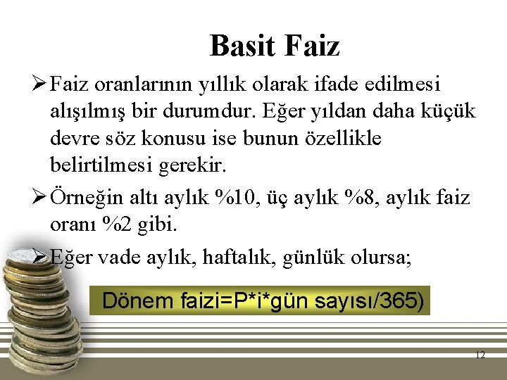 Basit Faiz Ø Faiz oranlarının yıllık olarak ifade edilmesi alışılmış bir durumdur. Eğer yıldan