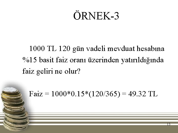 ÖRNEK-3 1000 TL 120 gün vadeli mevduat hesabına %15 basit faiz oranı üzerinden yatırıldığında