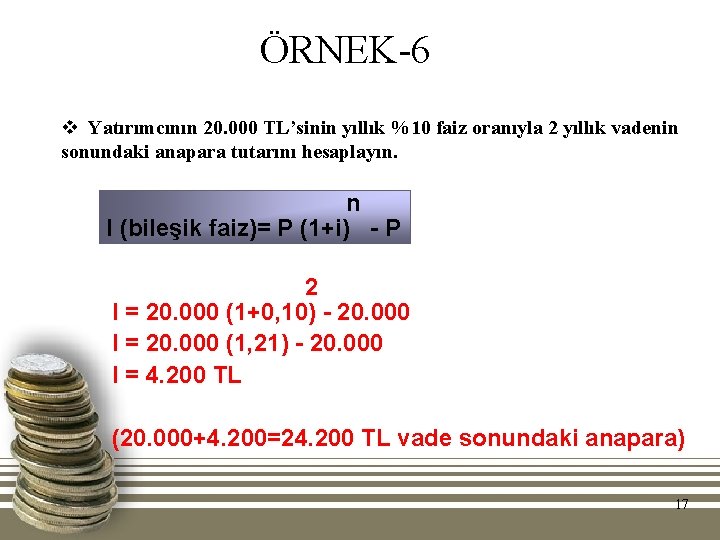 ÖRNEK-6 v Yatırımcının 20. 000 TL’sinin yıllık %10 faiz oranıyla 2 yıllık vadenin sonundaki