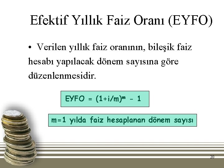 Efektif Yıllık Faiz Oranı (EYFO) • Verilen yıllık faiz oranının, bileşik faiz hesabı yapılacak