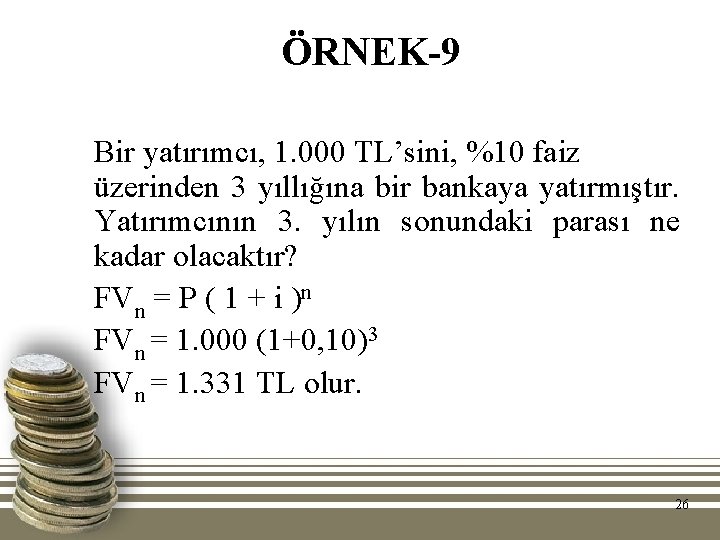 ÖRNEK-9 Bir yatırımcı, 1. 000 TL’sini, %10 faiz üzerinden 3 yıllığına bir bankaya yatırmıştır.