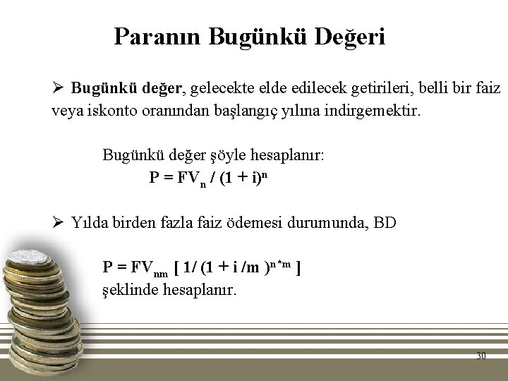 Paranın Bugünkü Değeri Ø Bugünkü değer, gelecekte elde edilecek getirileri, belli bir faiz veya