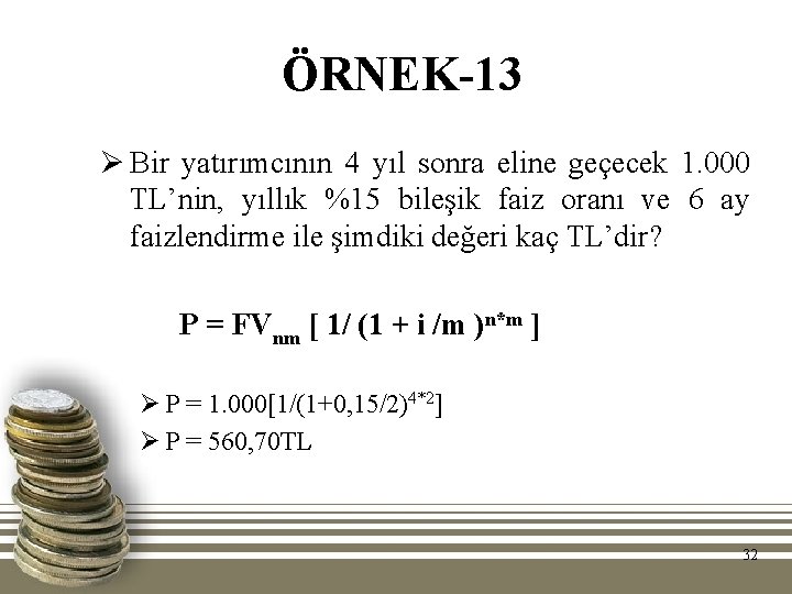 ÖRNEK-13 Ø Bir yatırımcının 4 yıl sonra eline geçecek 1. 000 TL’nin, yıllık %15