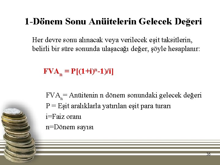 1 -Dönem Sonu Anüitelerin Gelecek Değeri Her devre sonu alınacak veya verilecek eşit taksitlerin,