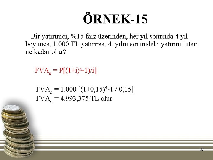 ÖRNEK-15 Bir yatırımcı, %15 faiz üzerinden, her yıl sonunda 4 yıl boyunca, 1. 000