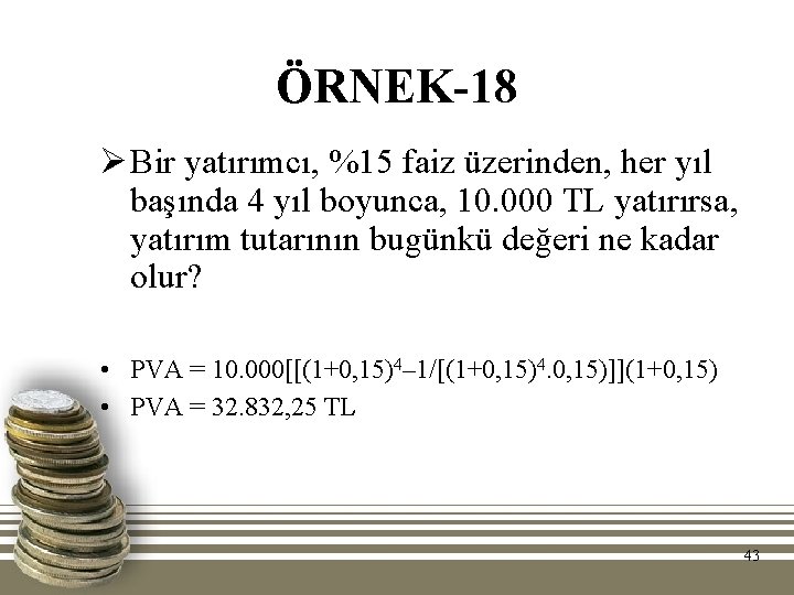 ÖRNEK-18 Ø Bir yatırımcı, %15 faiz üzerinden, her yıl başında 4 yıl boyunca, 10.