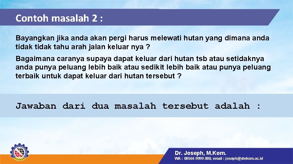 Contoh masalah 2 : Bayangkan jika anda akan pergi harus melewati hutan yang dimana