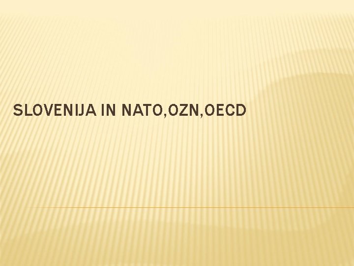 SLOVENIJA IN NATO, OZN, OECD 