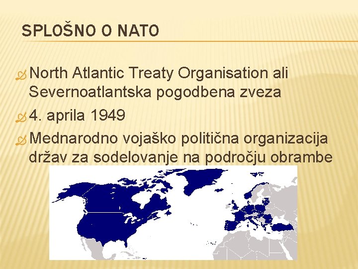 SPLOŠNO O NATO North Atlantic Treaty Organisation ali Severnoatlantska pogodbena zveza 4. aprila 1949