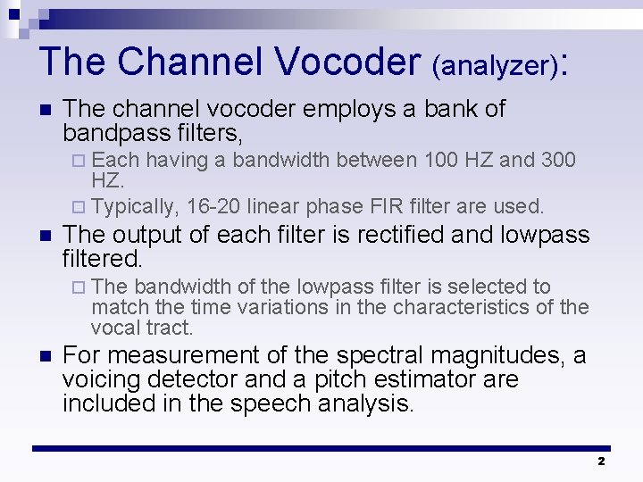 The Channel Vocoder (analyzer): n The channel vocoder employs a bank of bandpass filters,