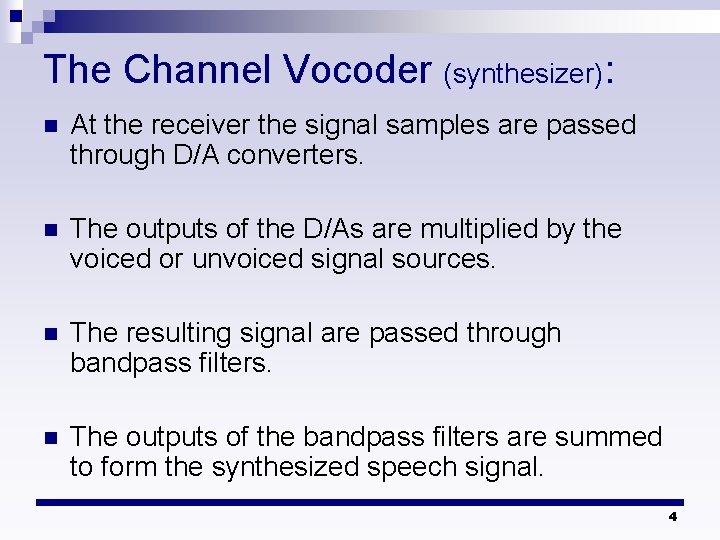 The Channel Vocoder (synthesizer): n At the receiver the signal samples are passed through