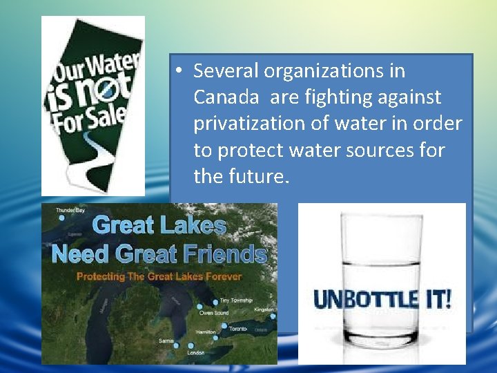  • Several organizations in Canada are fighting against privatization of water in order