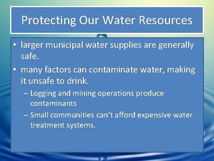 Protecting Our Water Resources • larger municipal water supplies are generally safe. • many