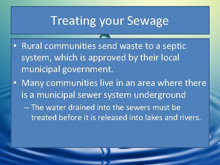 Treating your Sewage • Rural communities send waste to a septic system, which is