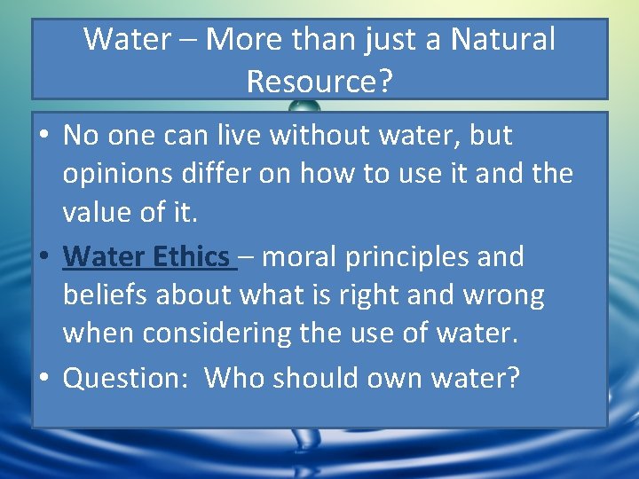 Water – More than just a Natural Resource? • No one can live without