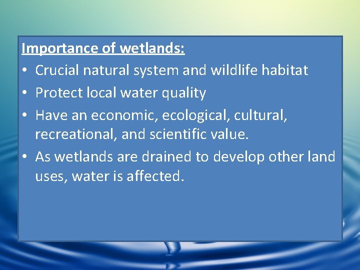 Importance of wetlands: • Crucial natural system and wildlife habitat • Protect local water