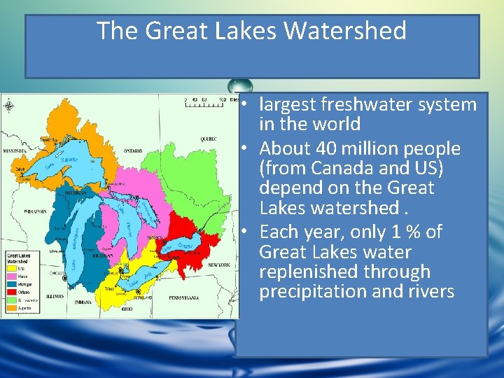 The Great Lakes Watershed • largest freshwater system in the world • About 40