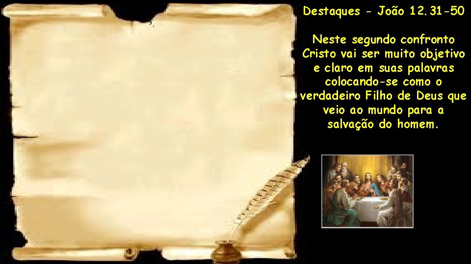 3. Destaques - João 12. 31 -50 Neste segundo confronto Cristo vai ser muito