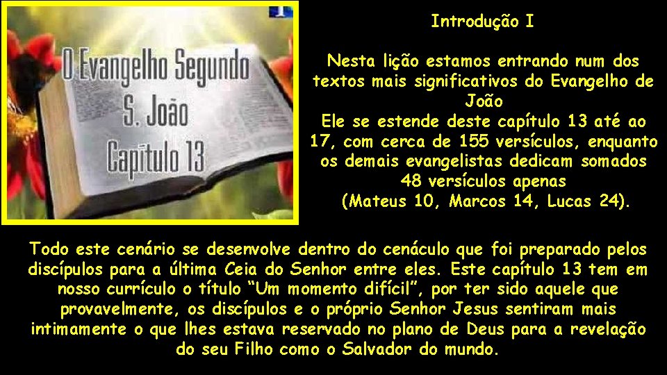 Introdução I Nesta lição estamos entrando num dos textos mais significativos do Evangelho de