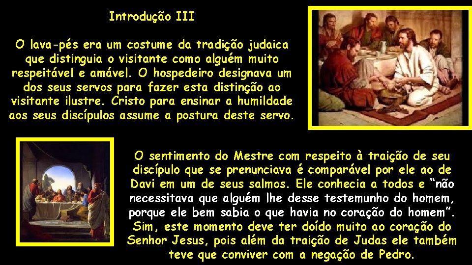 Introdução III O lava-pés era um costume da tradição judaica que distinguia o visitante