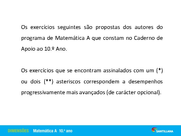 Os exercícios seguintes são propostas dos autores do programa de Matemática A que constam