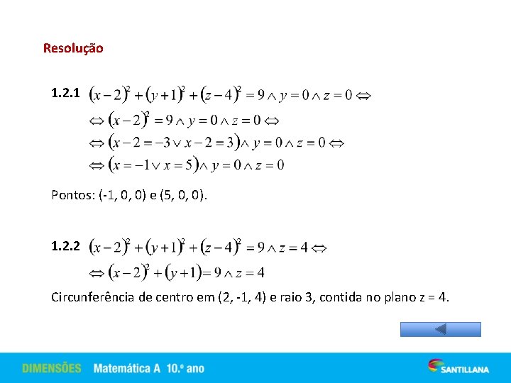 Resolução 1. 2. 1 Pontos: (-1, 0, 0) e (5, 0, 0). 1. 2.