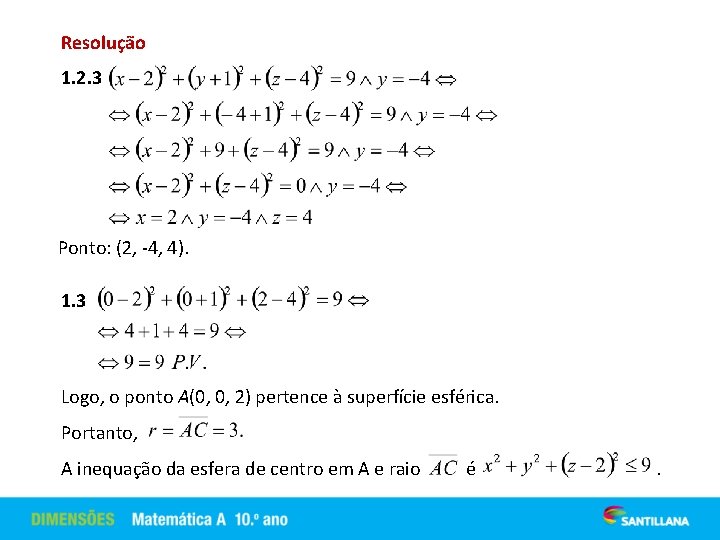 Resolução 1. 2. 3 Ponto: (2, -4, 4). 1. 3 Logo, o ponto A(0,