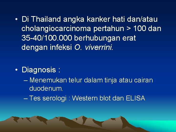  • Di Thailand angka kanker hati dan/atau cholangiocarcinoma pertahun > 100 dan 35