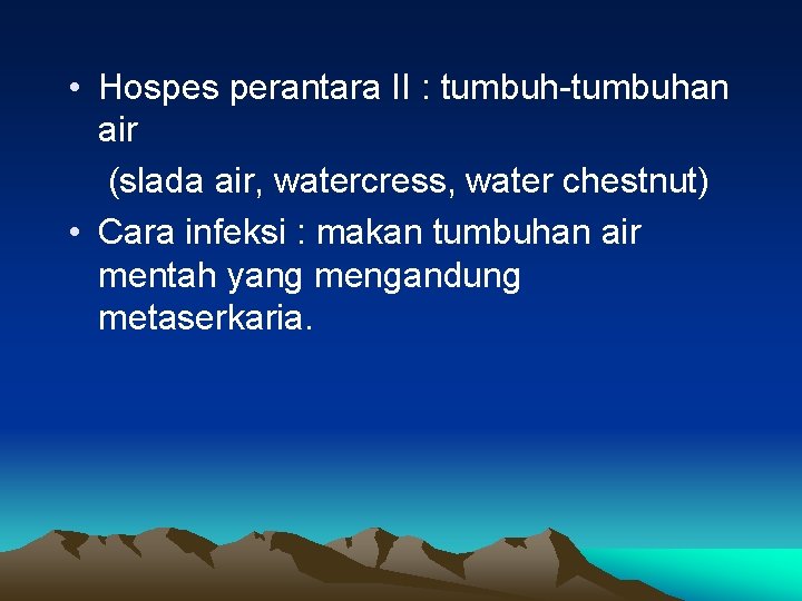  • Hospes perantara II : tumbuh-tumbuhan air (slada air, watercress, water chestnut) •
