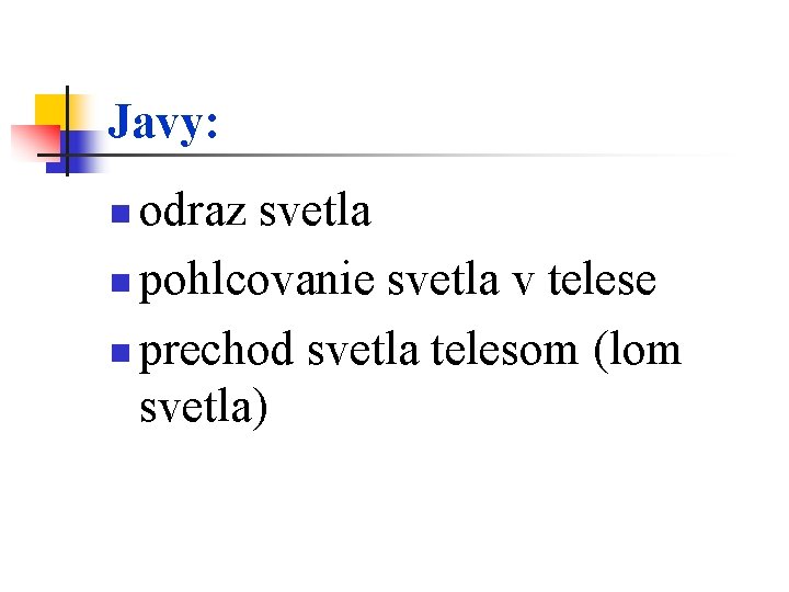 Javy: odraz svetla n pohlcovanie svetla v telese n prechod svetla telesom (lom svetla)