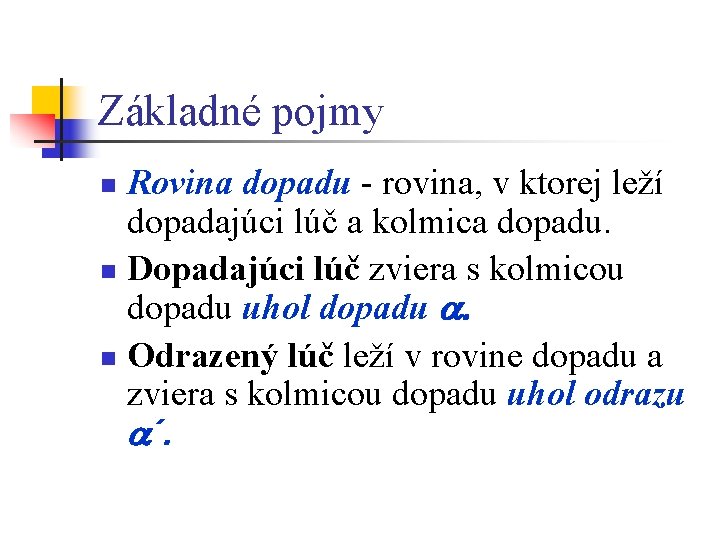 Základné pojmy Rovina dopadu - rovina, v ktorej leží dopadajúci lúč a kolmica dopadu.