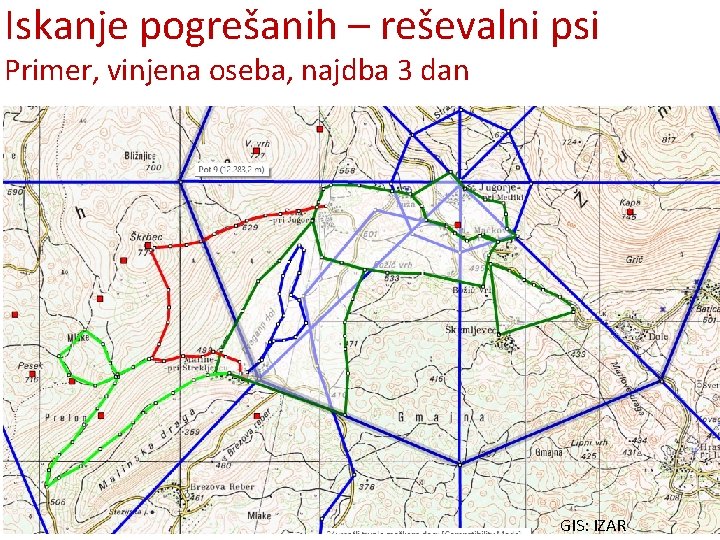 Iskanje pogrešanih – reševalni psi Primer, vinjena oseba, najdba 3 dan GIS: IZAR 