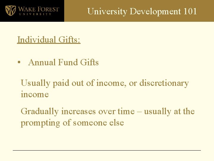 University Development 101 Individual Gifts: • Annual Fund Gifts Usually paid out of income,