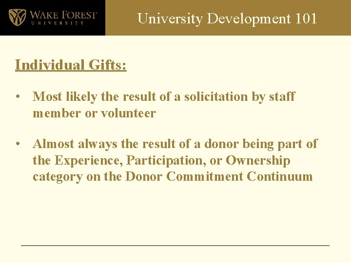 University Development 101 Individual Gifts: • Most likely the result of a solicitation by