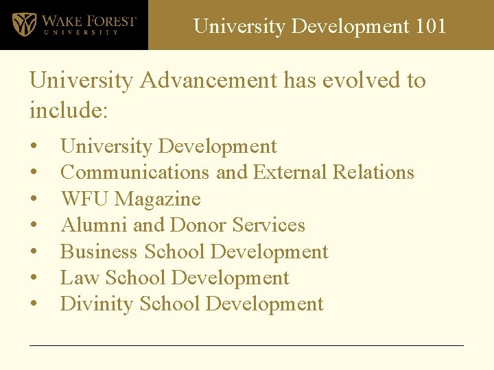  University Development 101 University Advancement has evolved to include: • • University Development