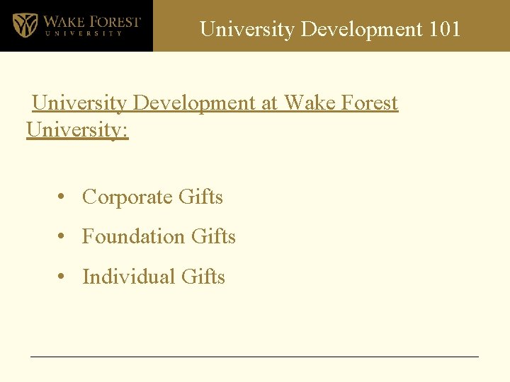 University Development 101 University Development at Wake Forest University: • Corporate Gifts • Foundation