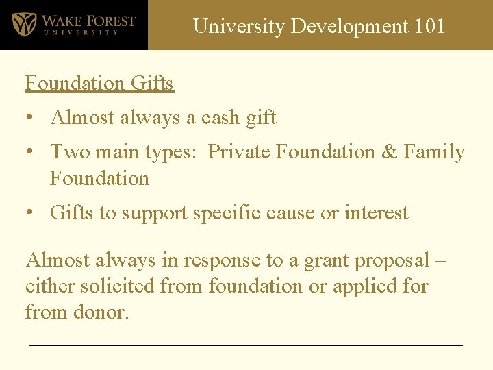 University Development 101 Foundation Gifts • Almost always a cash gift • Two main