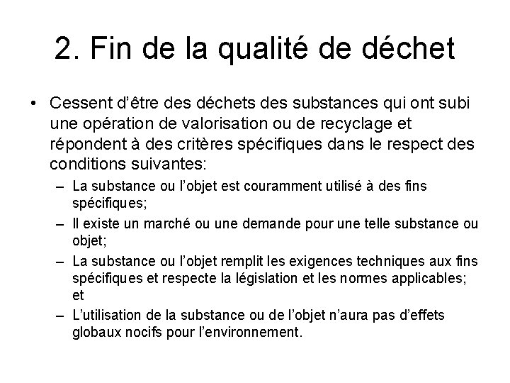 2. Fin de la qualité de déchet • Cessent d’être des déchets des substances