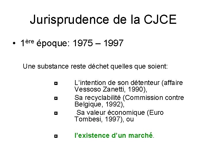 Jurisprudence de la CJCE • 1ère époque: 1975 – 1997 Une substance reste déchet