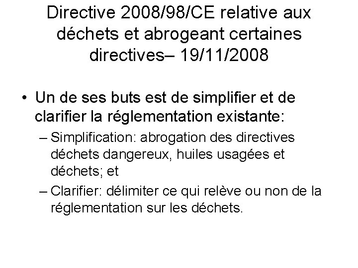 Directive 2008/98/CE relative aux déchets et abrogeant certaines directives– 19/11/2008 • Un de ses