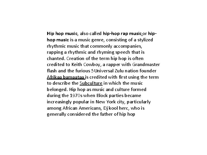 Hip hop music, also called hip-hop rap music or hiphop music is a music