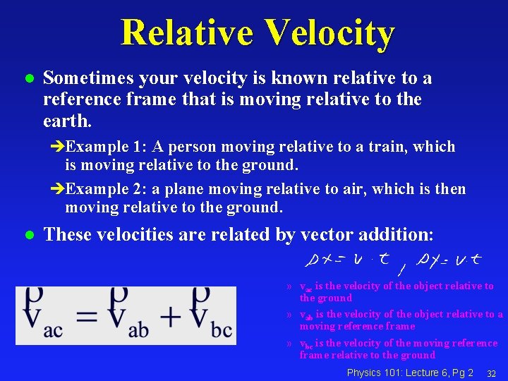 Relative Velocity l Sometimes your velocity is known relative to a reference frame that