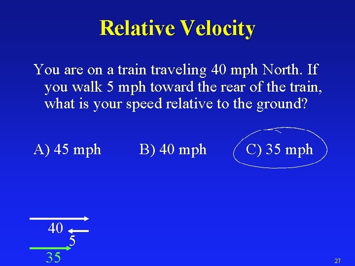 Relative Velocity You are on a train traveling 40 mph North. If you walk