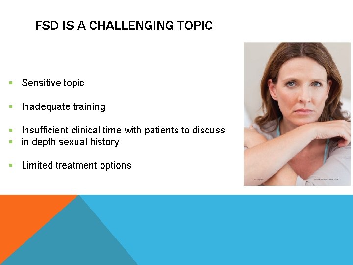 FSD IS A CHALLENGING TOPIC § Sensitive topic § Inadequate training § Insufficient clinical